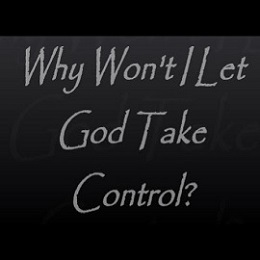 Why won't I let God take control