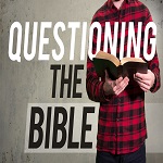 Questioning the Bible and God.